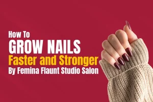 Read more about the article How To Grow Nails Faster And Stronger By Femina Flaunt Studio Salon