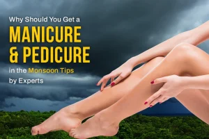 Read more about the article Why Should You Get a Manicure & Pedicure in the Monsoon – Tips by Experts